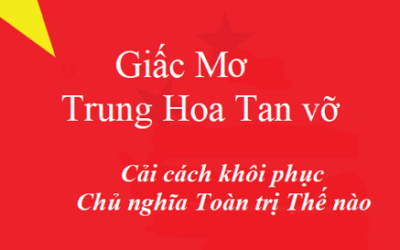 Giấc mơ Trung Hoa Tan vỡ – cải cách làm sống lại chủ nghĩa toàn trị thế nào